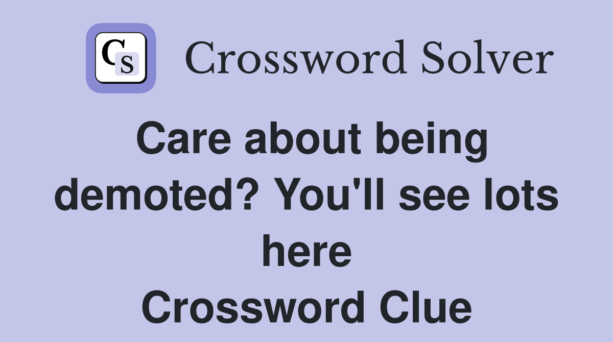 Care about being demoted? You'll see lots here Crossword Clue