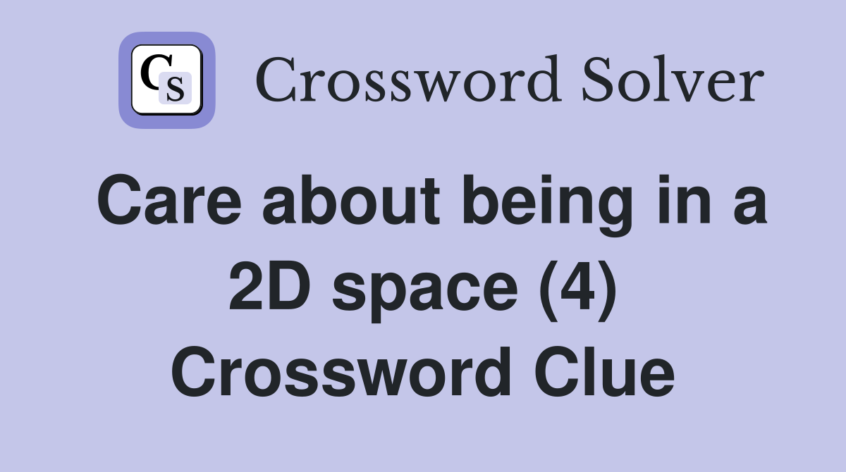 Care about being in a 2D space (4) Crossword Clue