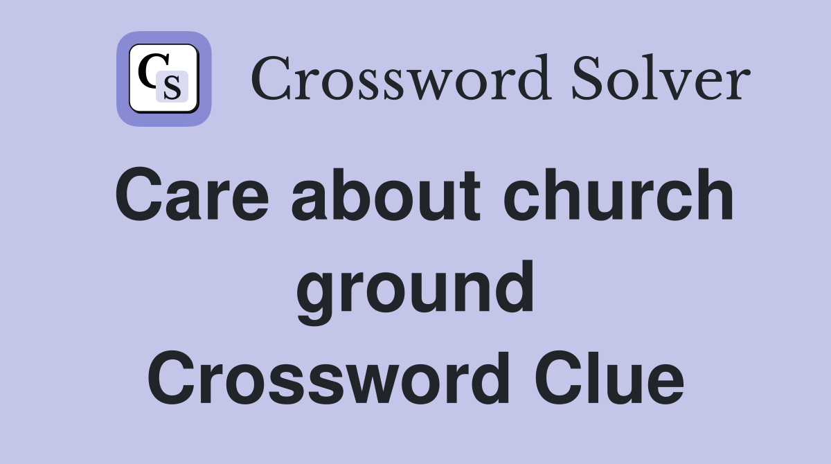 Care about church ground Crossword Clue