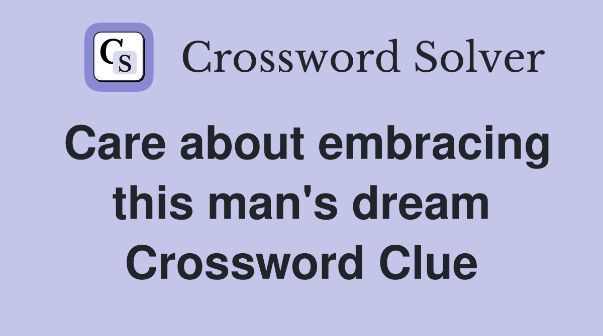 Care about embracing this man's dream Crossword Clue