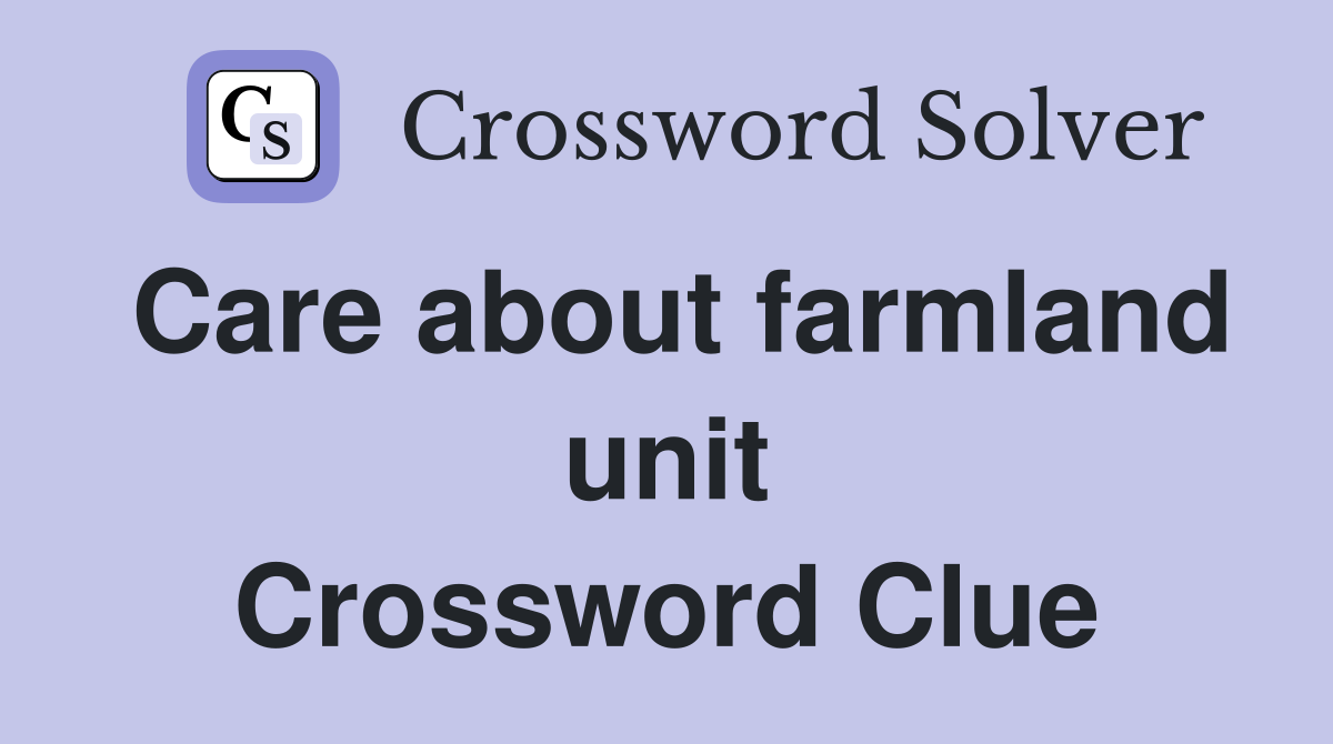 Care about farmland unit Crossword Clue
