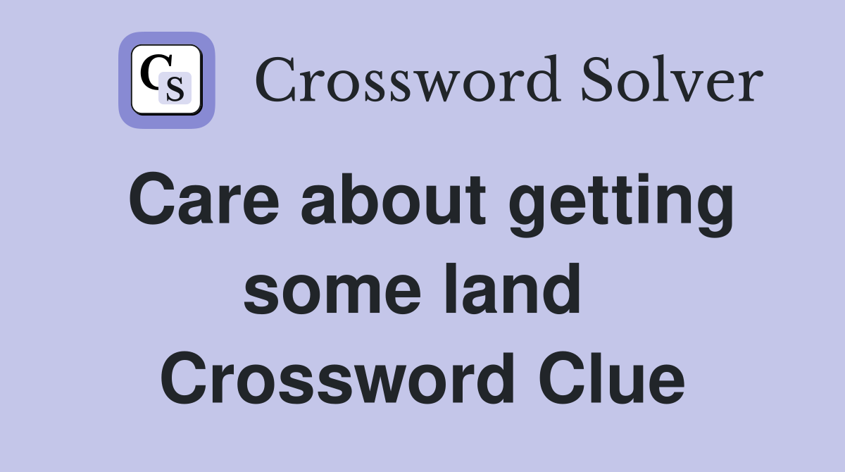 Care about getting some land  Crossword Clue