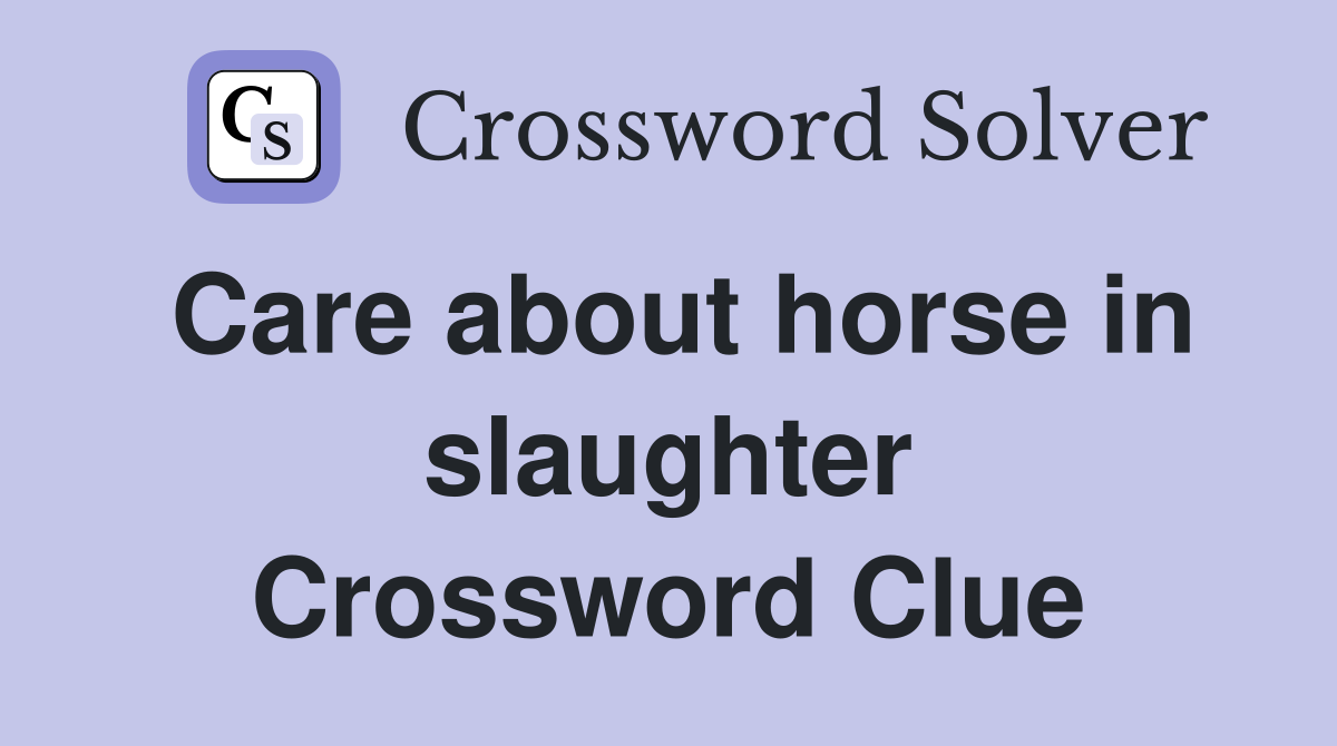 Care about horse in slaughter Crossword Clue