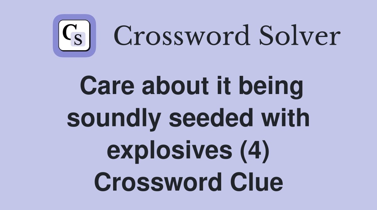 Care about it being soundly seeded with explosives (4) Crossword Clue