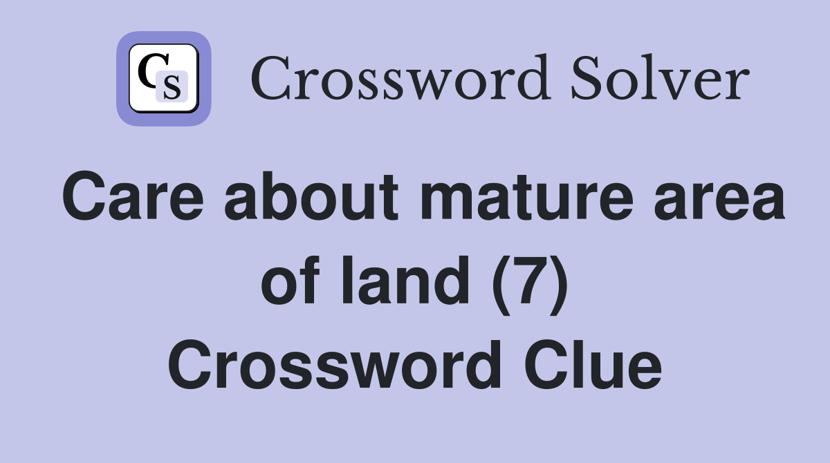 Care about mature area of land (7) Crossword Clue