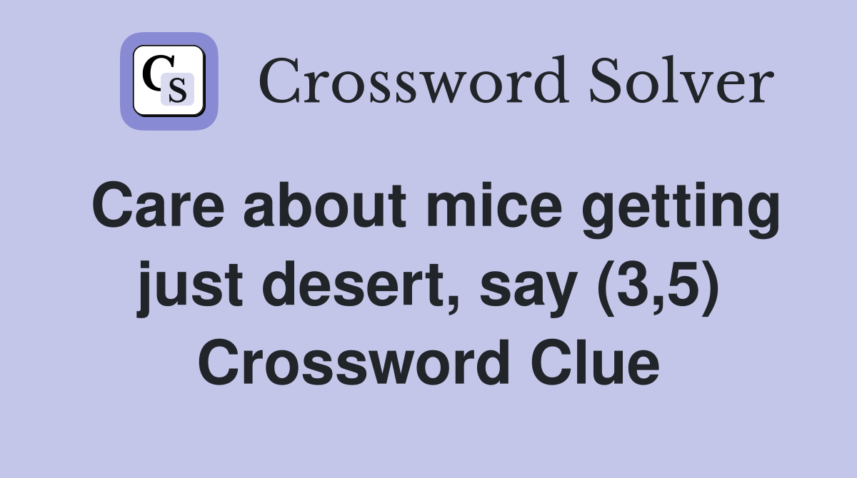 Care about mice getting just desert, say (3,5) Crossword Clue
