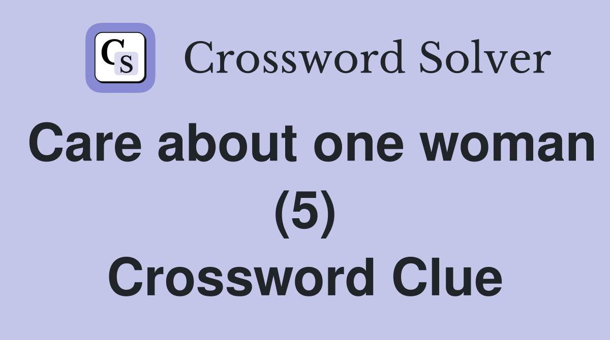 Care about one woman (5) Crossword Clue