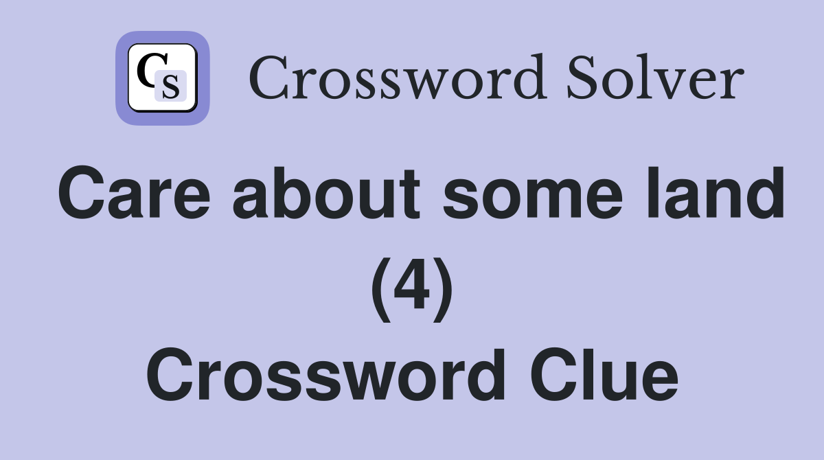Care about some land (4) Crossword Clue