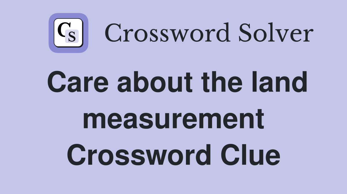 Care about the land measurement Crossword Clue