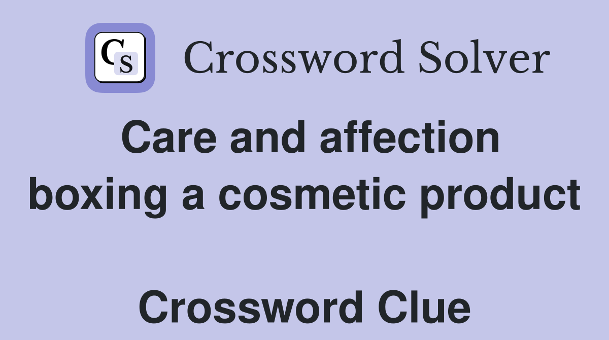 Care and affection boxing a cosmetic product  Crossword Clue