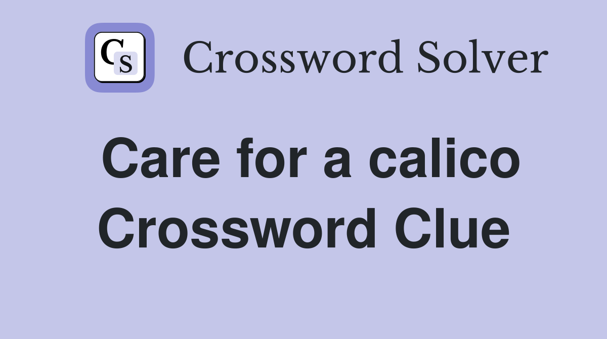 Care for a calico Crossword Clue