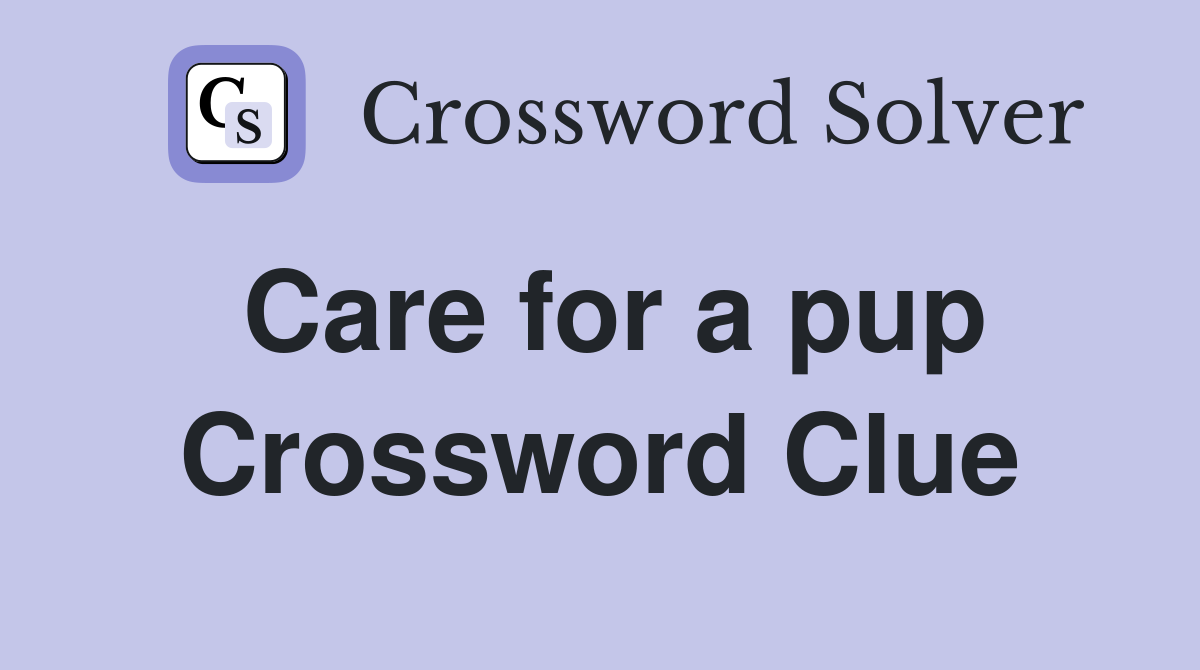 Care for a pup Crossword Clue