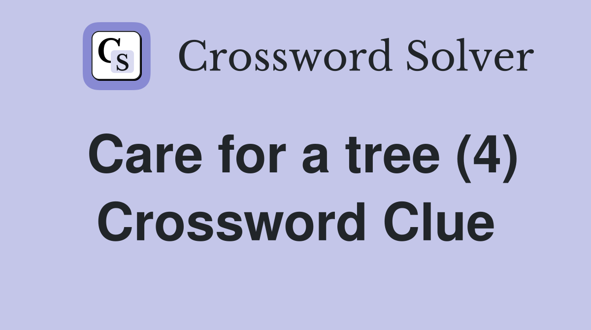 Care for a tree (4) Crossword Clue