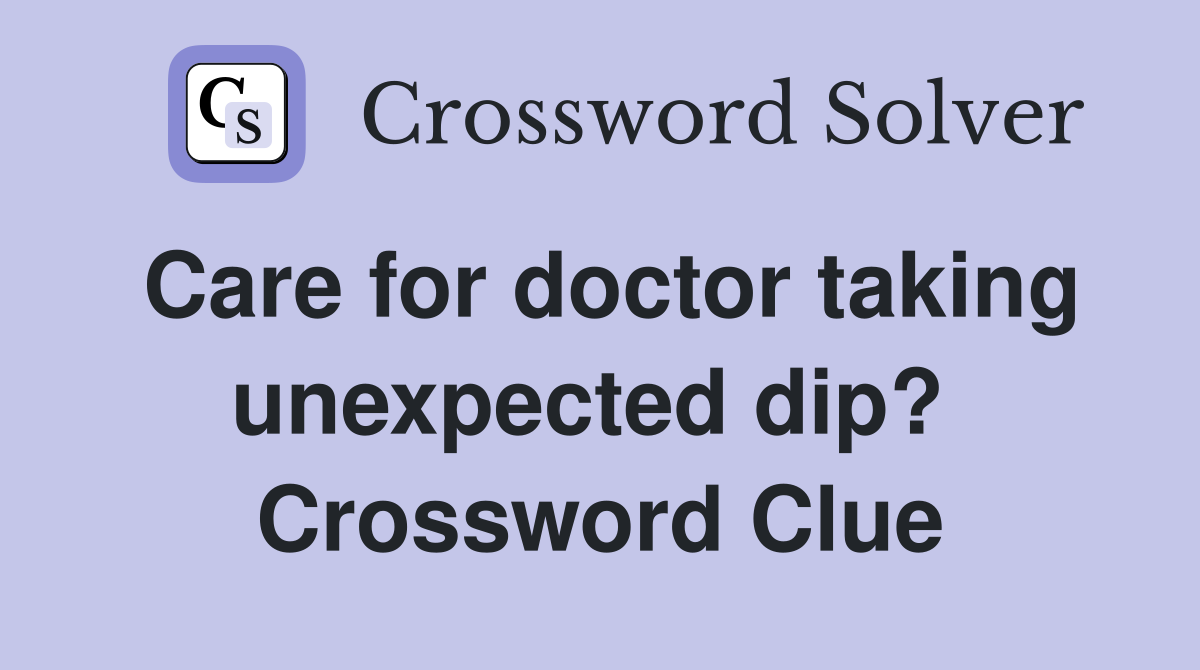 Care for doctor taking unexpected dip?  Crossword Clue