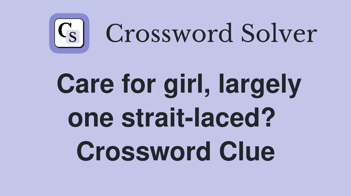 Care for girl, largely one strait-laced?  Crossword Clue