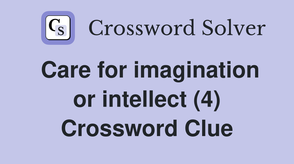 Care for imagination or intellect (4) Crossword Clue