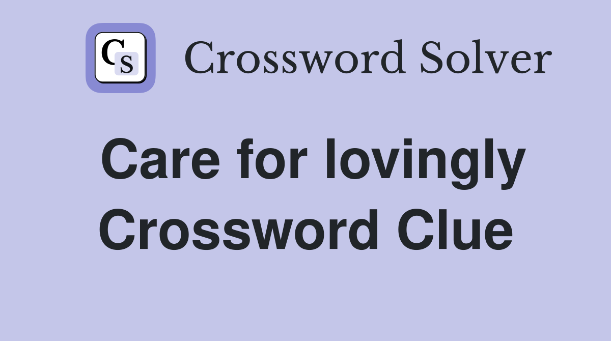 Care for lovingly Crossword Clue