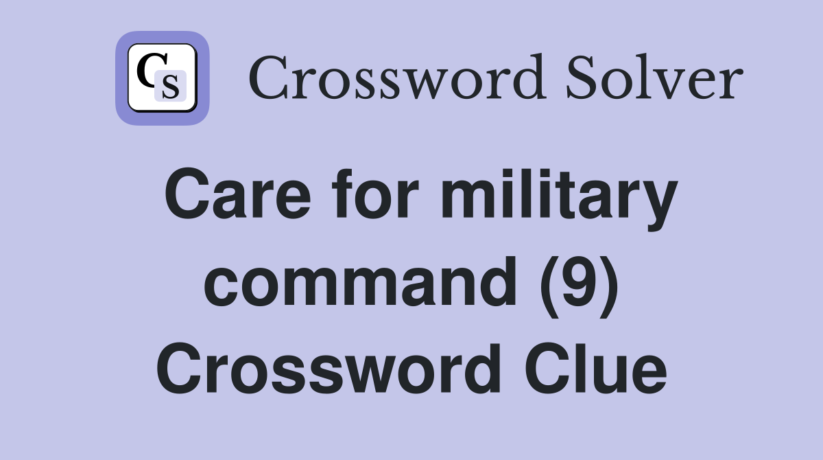 Care for military command (9) Crossword Clue