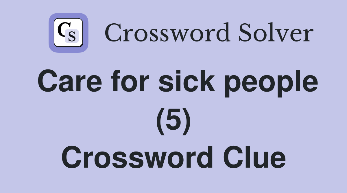 Care for sick people (5) Crossword Clue