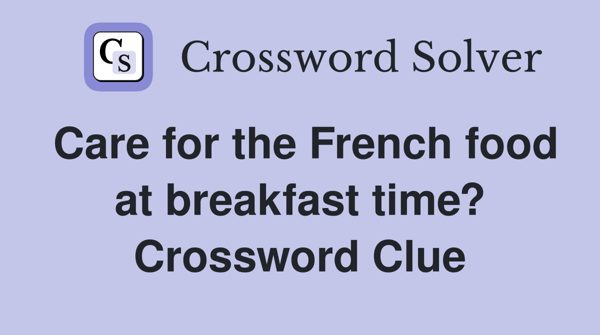 Care for the French food at breakfast time? Crossword Clue