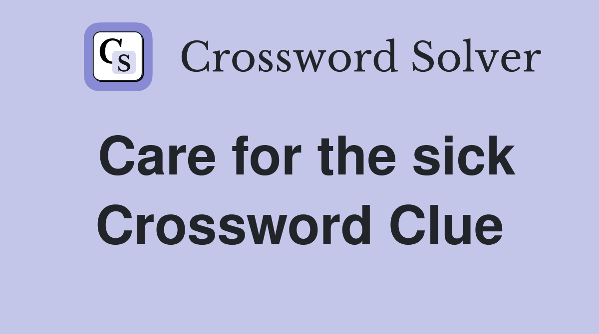 Care for the sick Crossword Clue