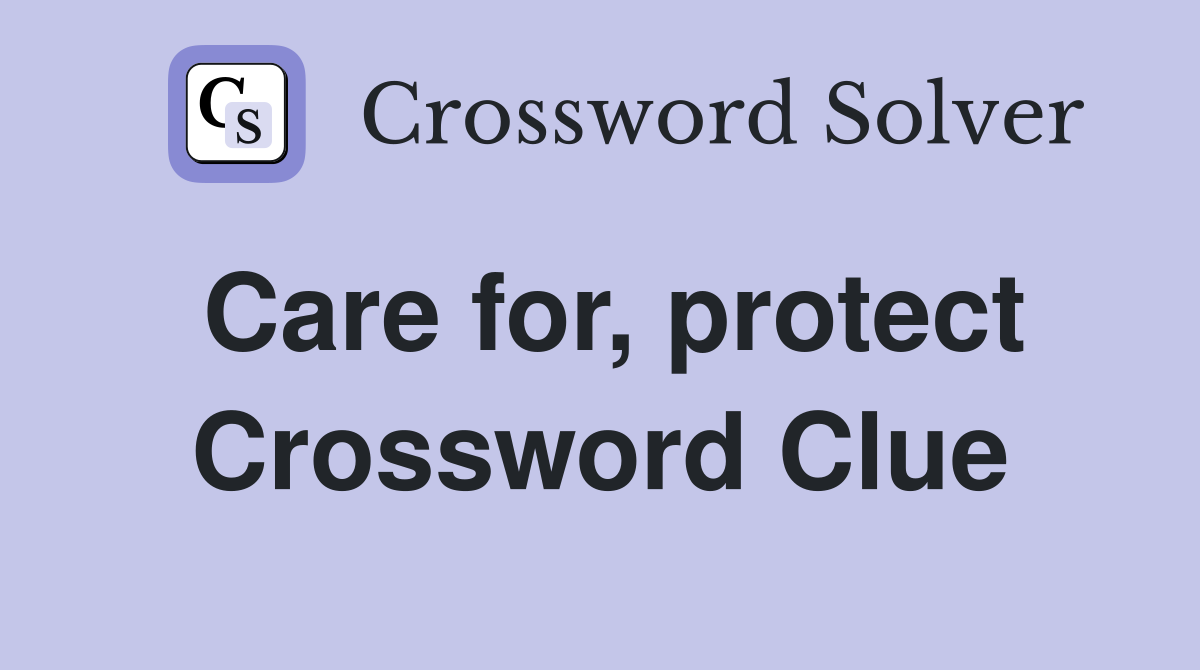 Care for, protect Crossword Clue