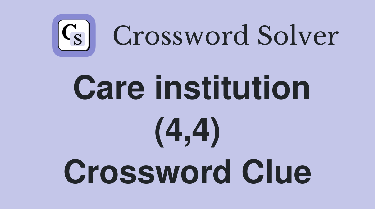 Care institution (4,4) Crossword Clue