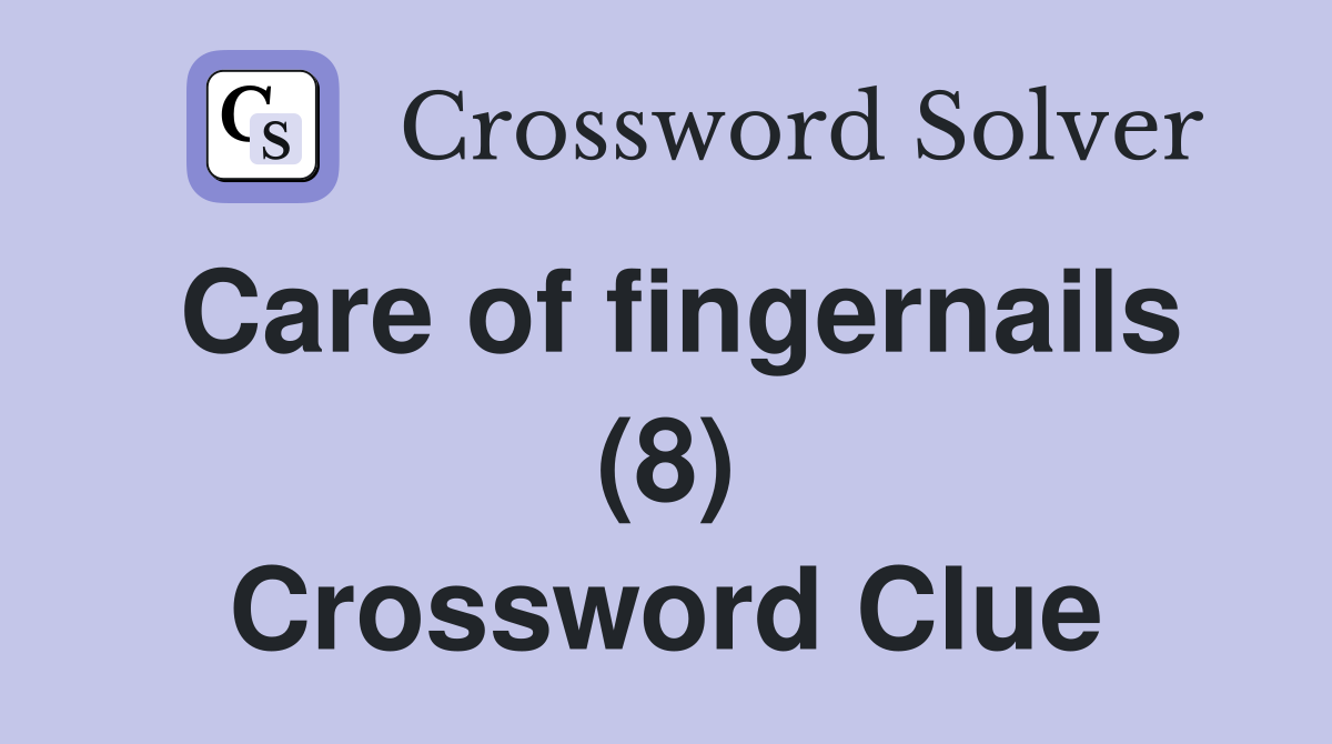 Care of fingernails (8) Crossword Clue