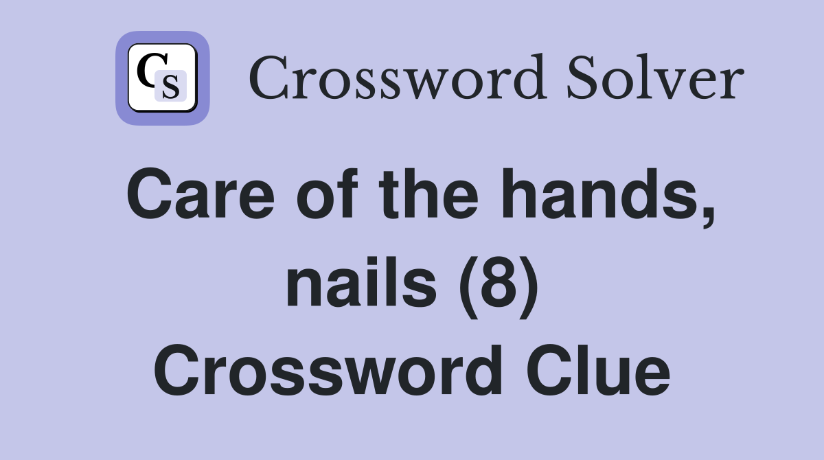 Care of the hands, nails (8) Crossword Clue