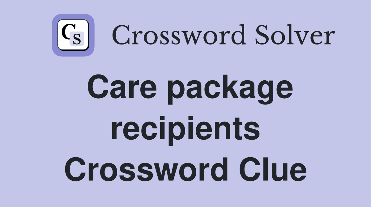 Care package recipients Crossword Clue