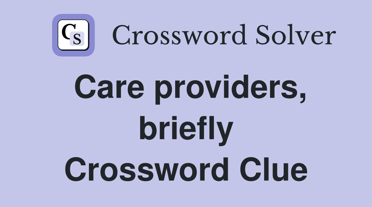 Care providers, briefly Crossword Clue
