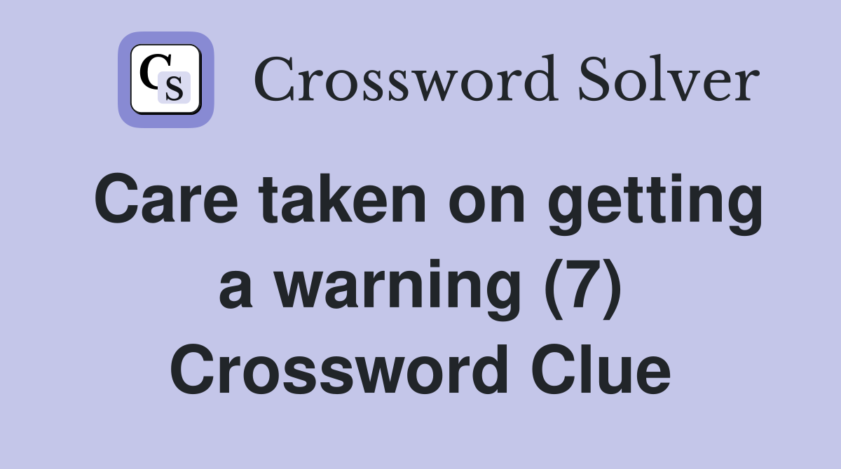 Care taken on getting a warning (7) Crossword Clue