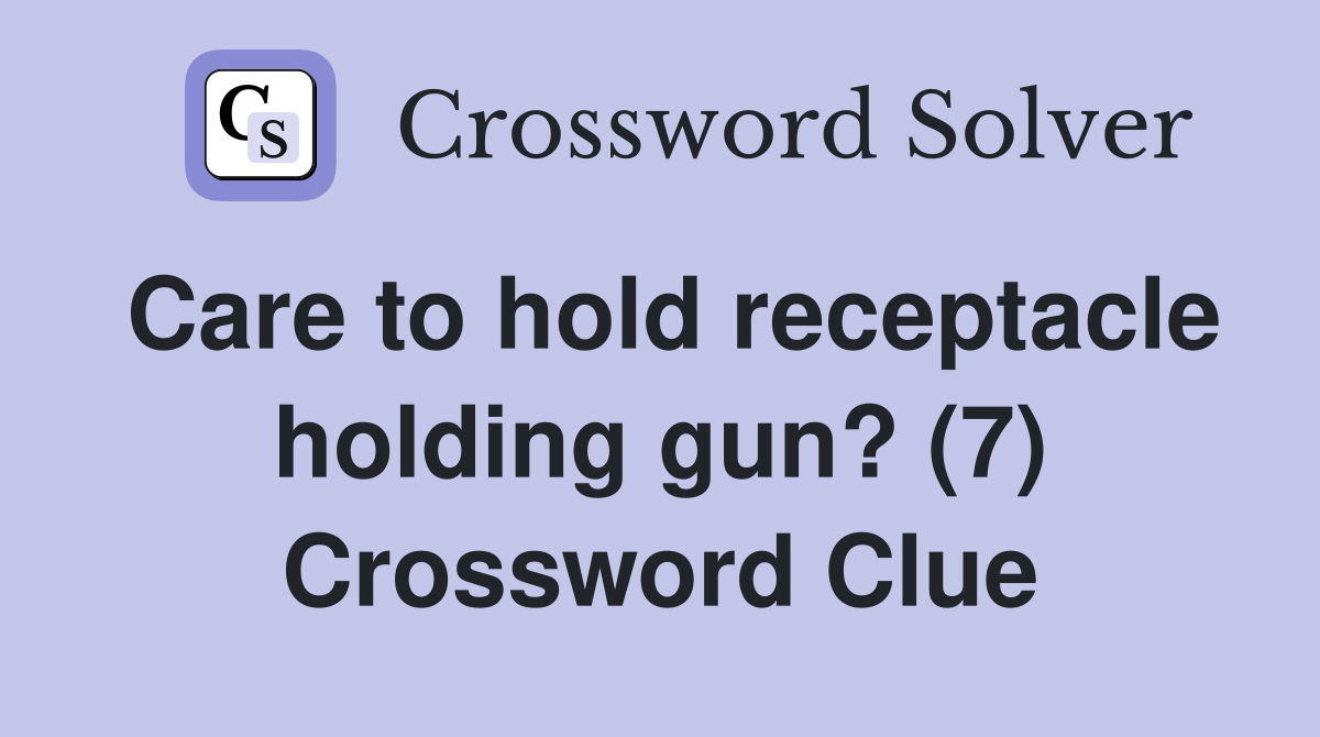 Care to hold receptacle holding gun? (7) Crossword Clue