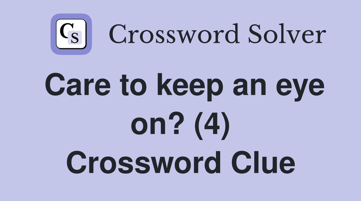 Care to keep an eye on? (4) Crossword Clue