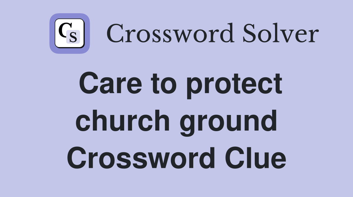 Care to protect church ground Crossword Clue