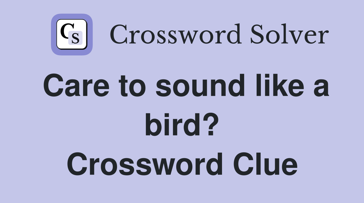 Care to sound like a bird? Crossword Clue