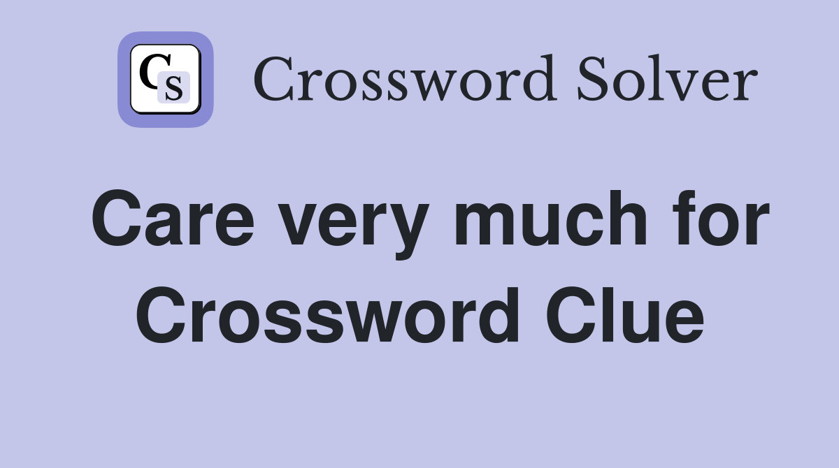 Care very much for Crossword Clue