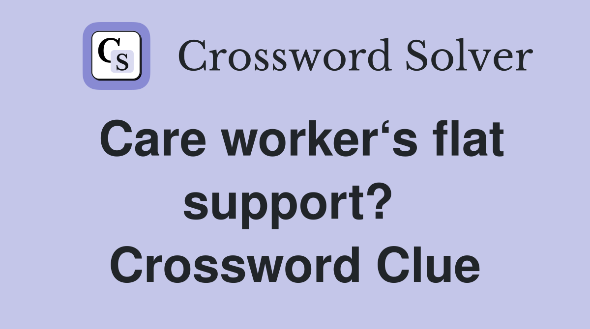 Care worker‘s flat support?  Crossword Clue
