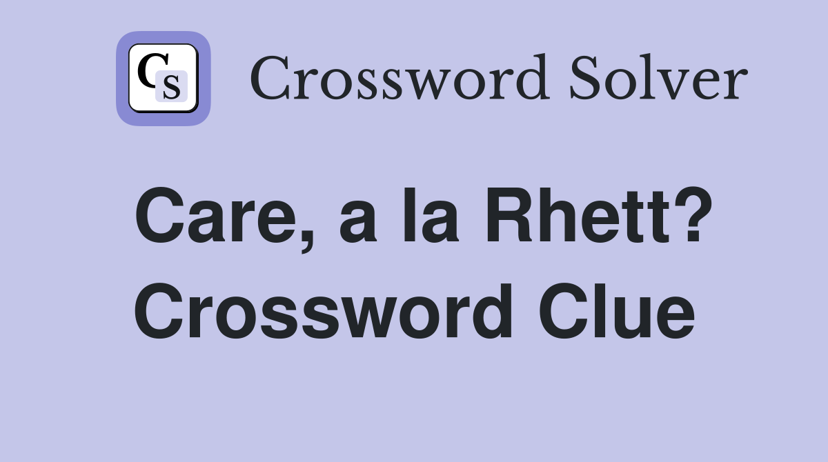 Care, a la Rhett? Crossword Clue
