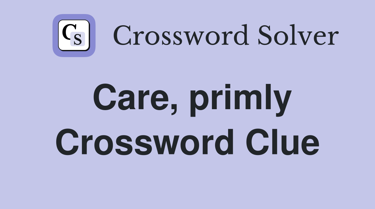 Care, primly Crossword Clue