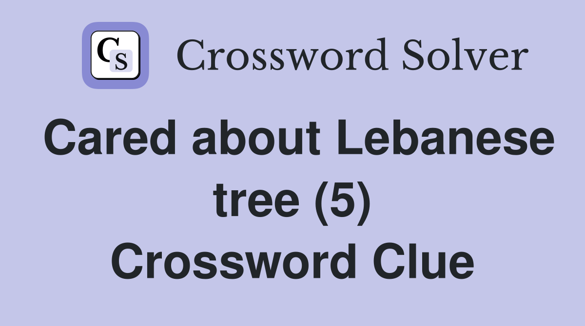 Cared about Lebanese tree (5) Crossword Clue