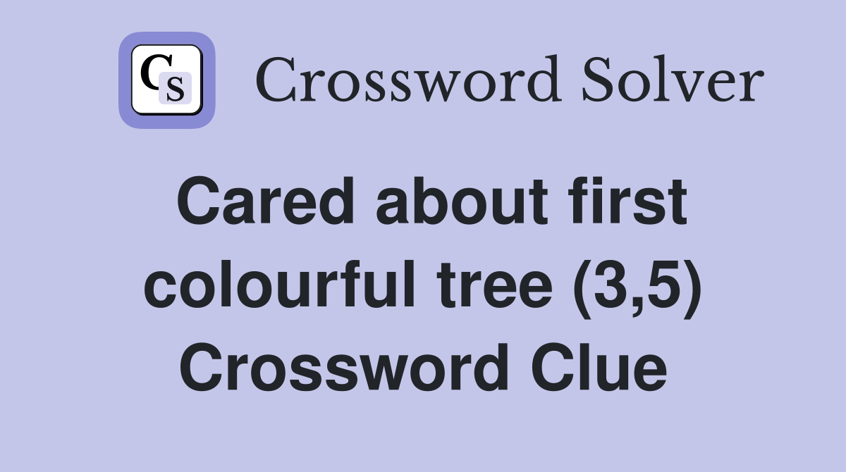 Cared about first colourful tree (3,5) Crossword Clue
