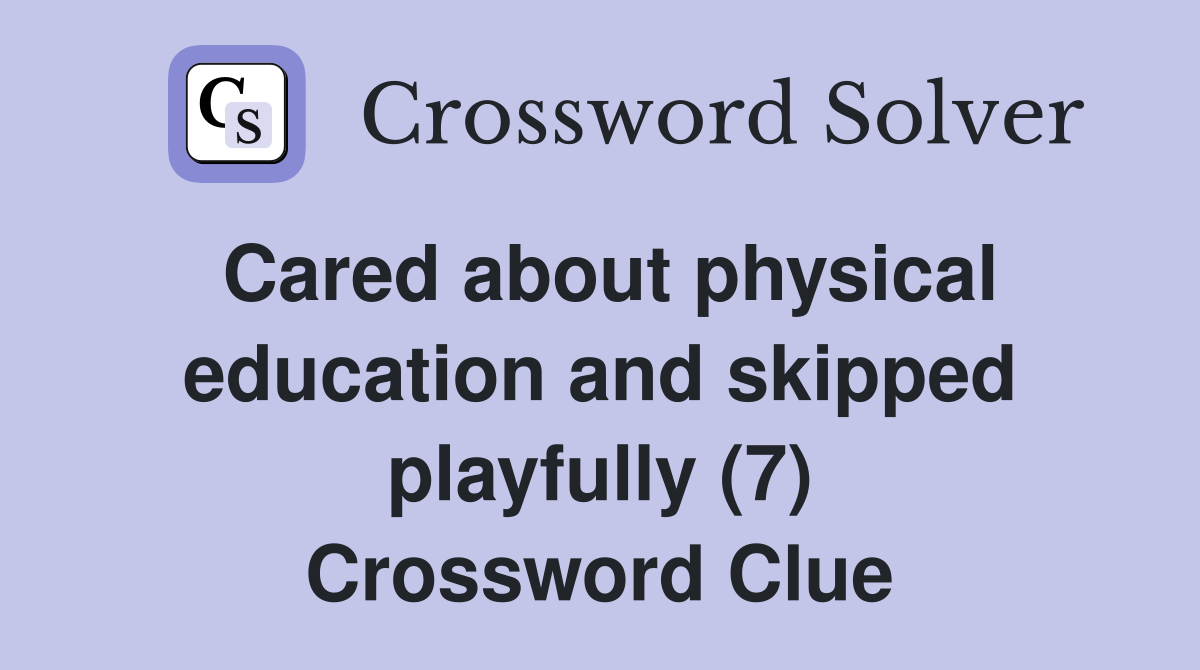 Cared about physical education and skipped playfully (7) Crossword Clue