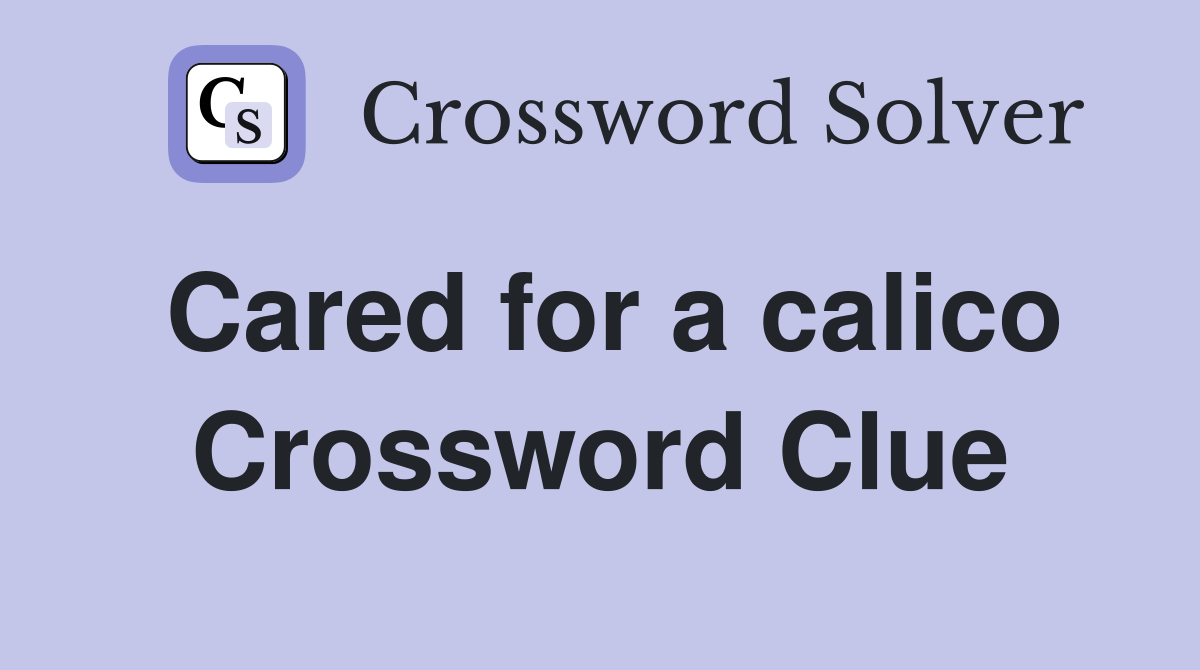 Cared for a calico Crossword Clue
