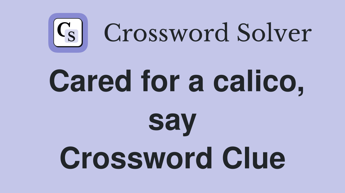 Cared for a calico, say Crossword Clue