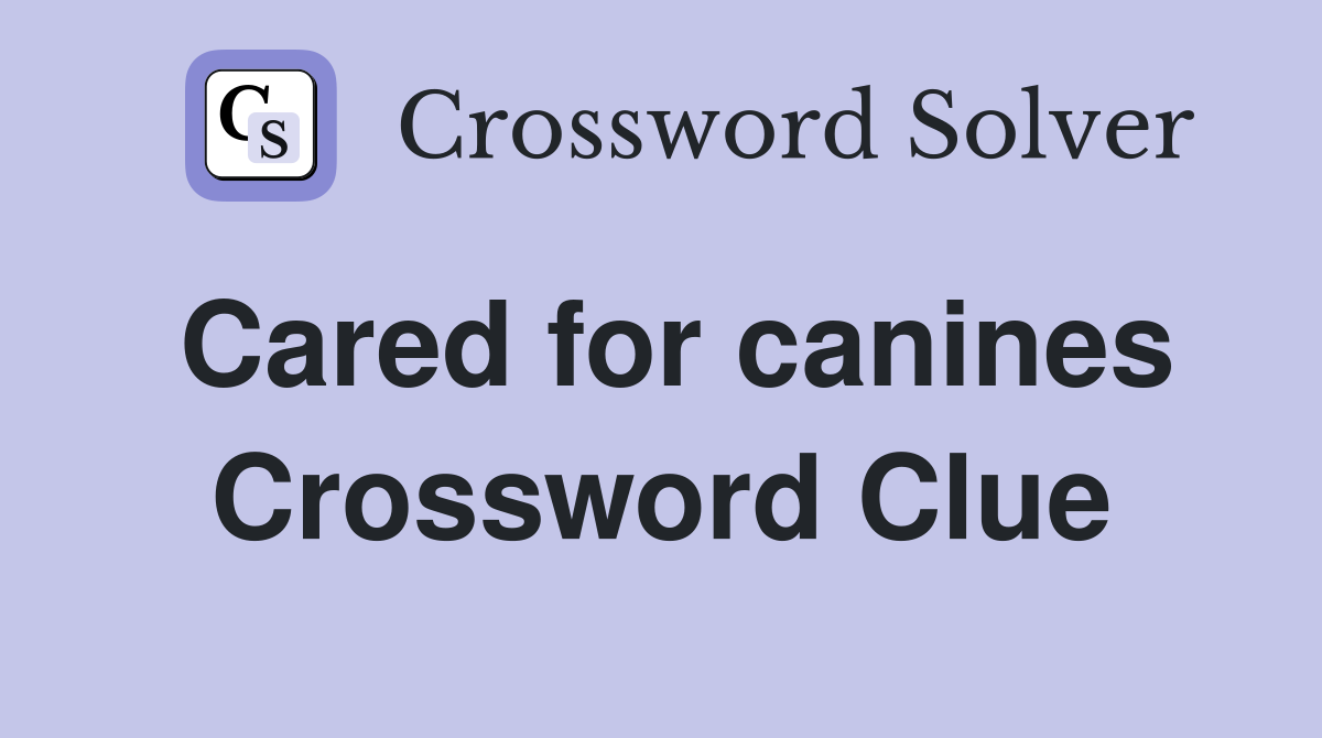 Cared for canines Crossword Clue