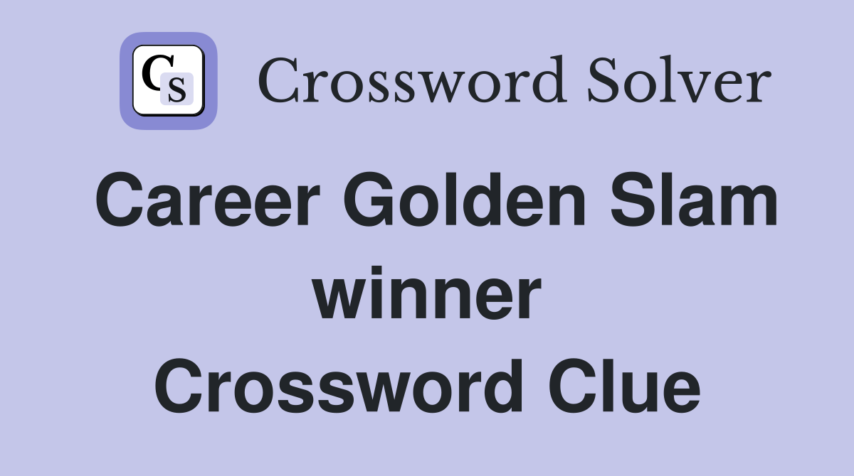 Career Golden Slam winner Crossword Clue