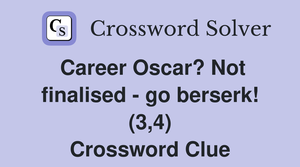 Career Oscar? Not finalised - go berserk! (3,4) Crossword Clue
