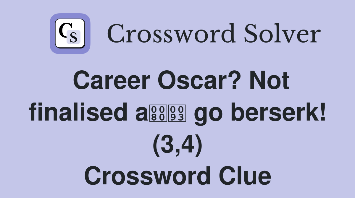 Career Oscar? Not finalised a go berserk! (3,4) Crossword Clue