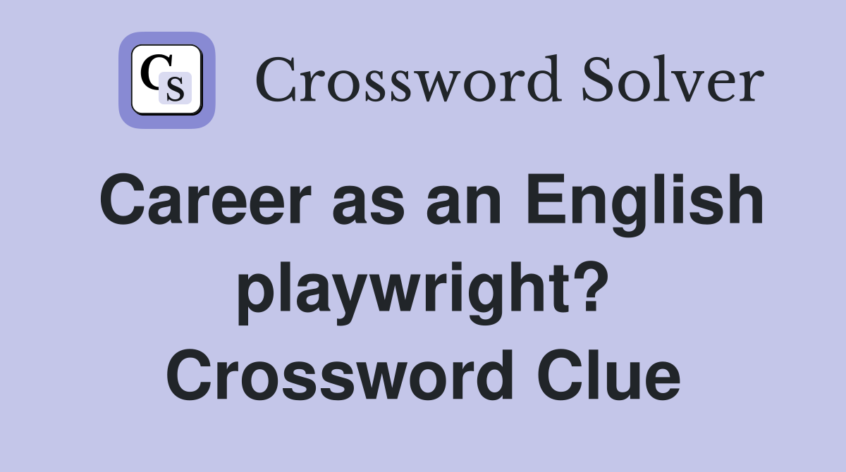 Career as an English playwright? Crossword Clue